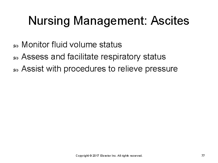 Nursing Management: Ascites Monitor fluid volume status Assess and facilitate respiratory status Assist with