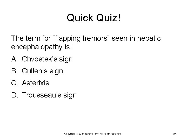 Quick Quiz! The term for “flapping tremors” seen in hepatic encephalopathy is: A. Chvostek’s
