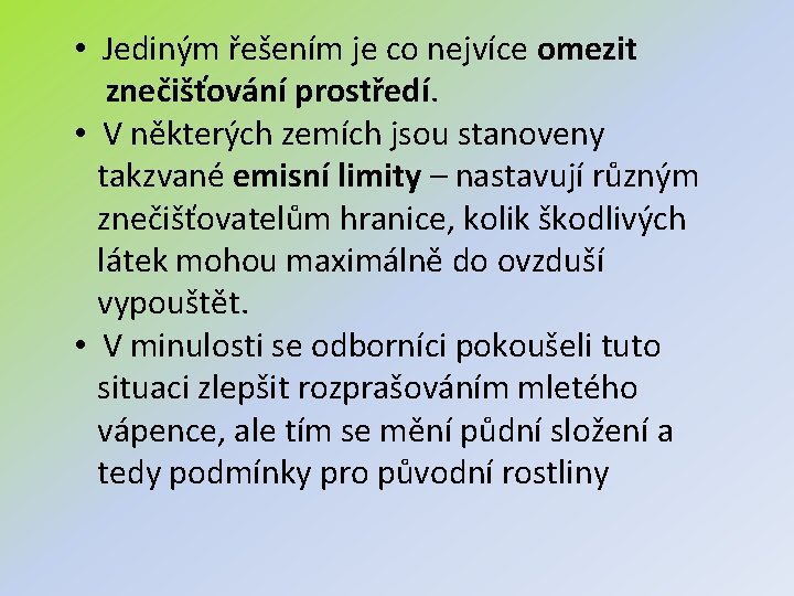  • Jediným řešením je co nejvíce omezit znečišťování prostředí. • V některých zemích