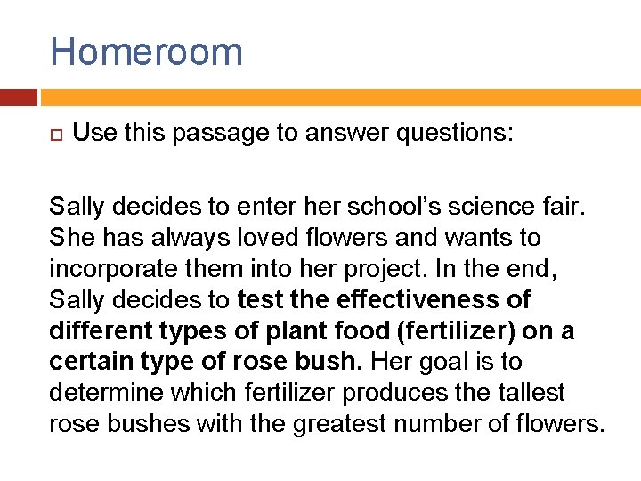 Homeroom Use this passage to answer questions: Sally decides to enter her school’s science