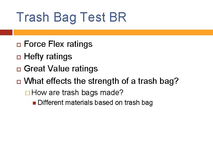 Trash Bag Test BR Force Flex ratings Hefty ratings Great Value ratings What effects