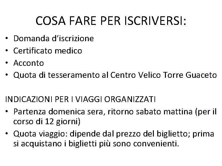 COSA FARE PER ISCRIVERSI: • • Domanda d’iscrizione Certificato medico Acconto Quota di tesseramento