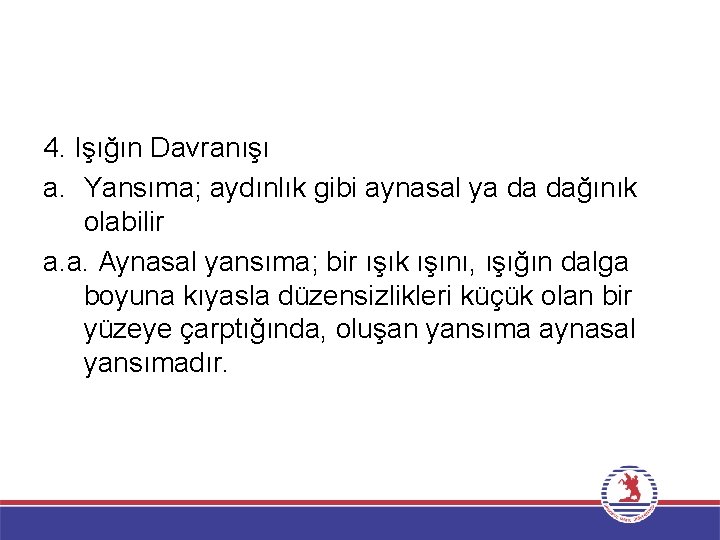 4. Işığın Davranışı a. Yansıma; aydınlık gibi aynasal ya da dağınık olabilir a. a.