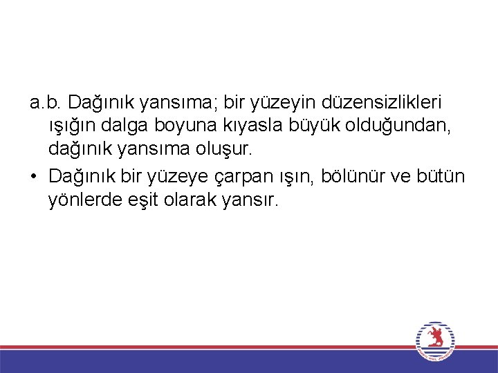 a. b. Dağınık yansıma; bir yüzeyin düzensizlikleri ışığın dalga boyuna kıyasla büyük olduğundan, dağınık