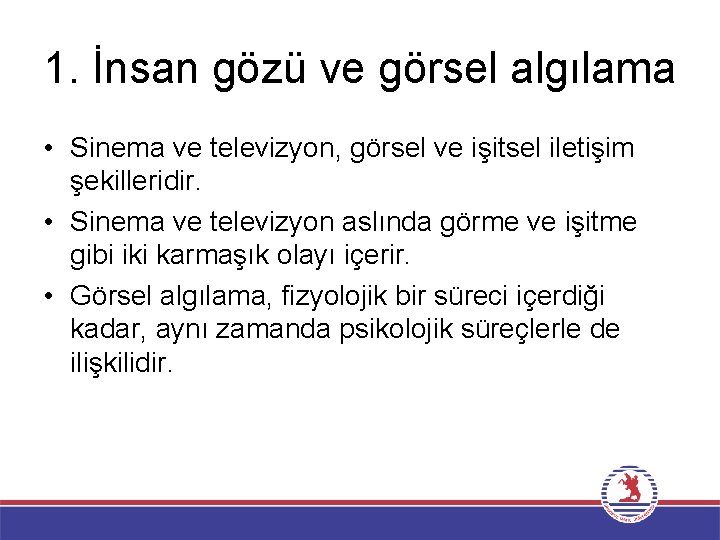 1. İnsan gözü ve görsel algılama • Sinema ve televizyon, görsel ve işitsel iletişim