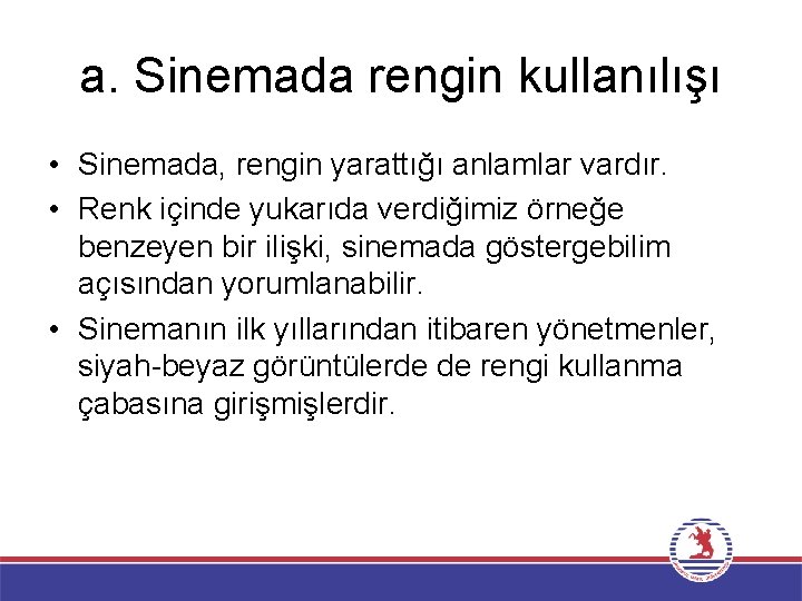 a. Sinemada rengin kullanılışı • Sinemada, rengin yarattığı anlamlar vardır. • Renk içinde yukarıda