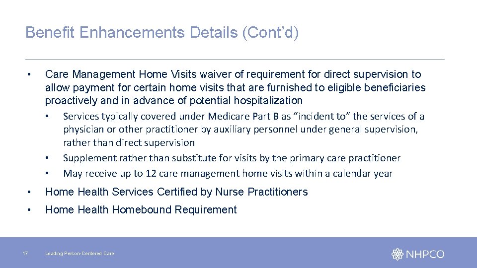 Benefit Enhancements Details (Cont’d) • Care Management Home Visits waiver of requirement for direct