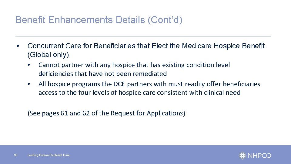 Benefit Enhancements Details (Cont’d) • Concurrent Care for Beneficiaries that Elect the Medicare Hospice