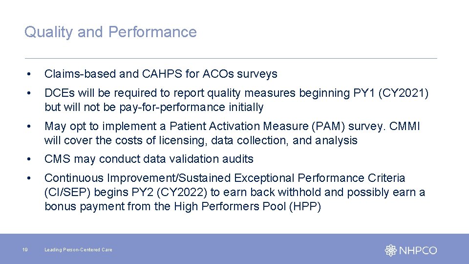 Quality and Performance • Claims-based and CAHPS for ACOs surveys • DCEs will be