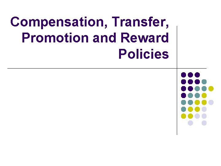 Compensation, Transfer, Promotion and Reward Policies 