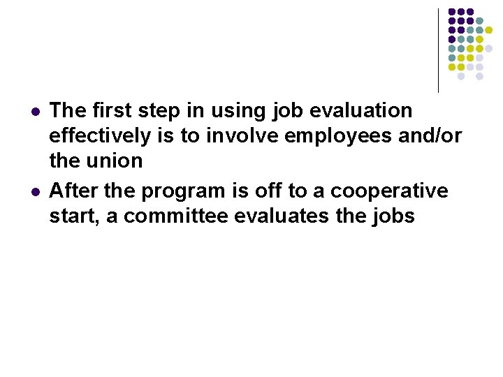 l l The first step in using job evaluation effectively is to involve employees