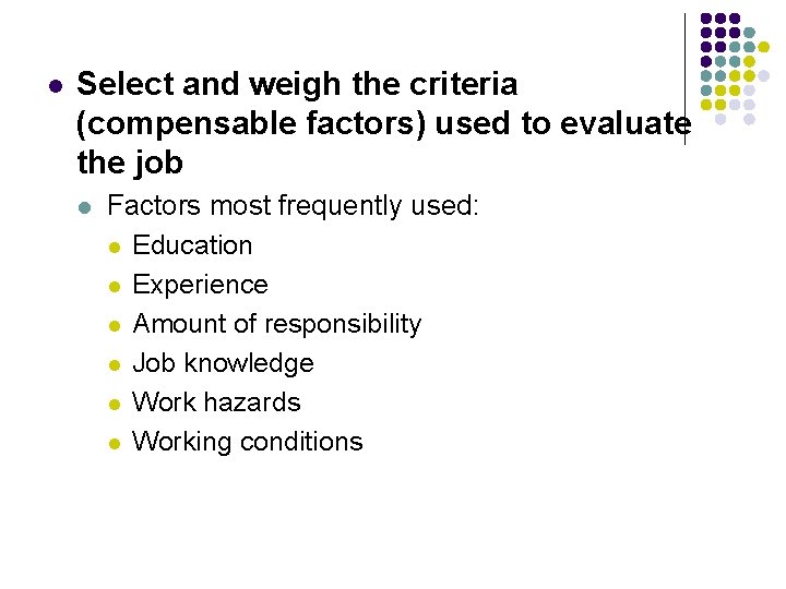 l Select and weigh the criteria (compensable factors) used to evaluate the job l