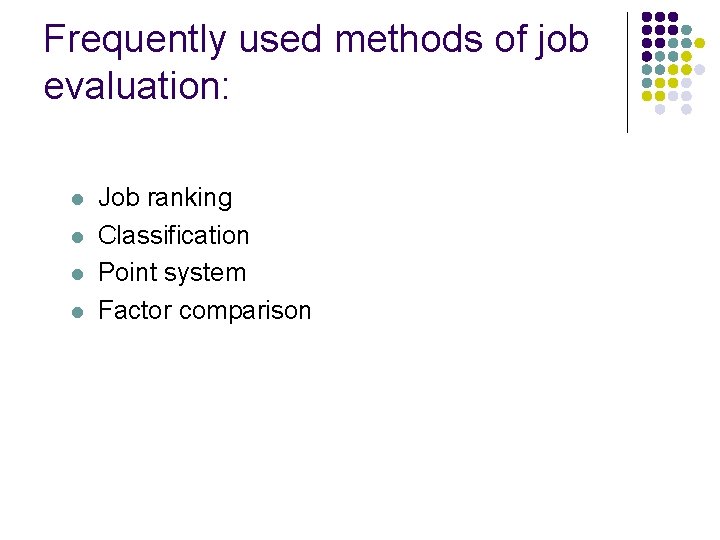 Frequently used methods of job evaluation: l l Job ranking Classification Point system Factor