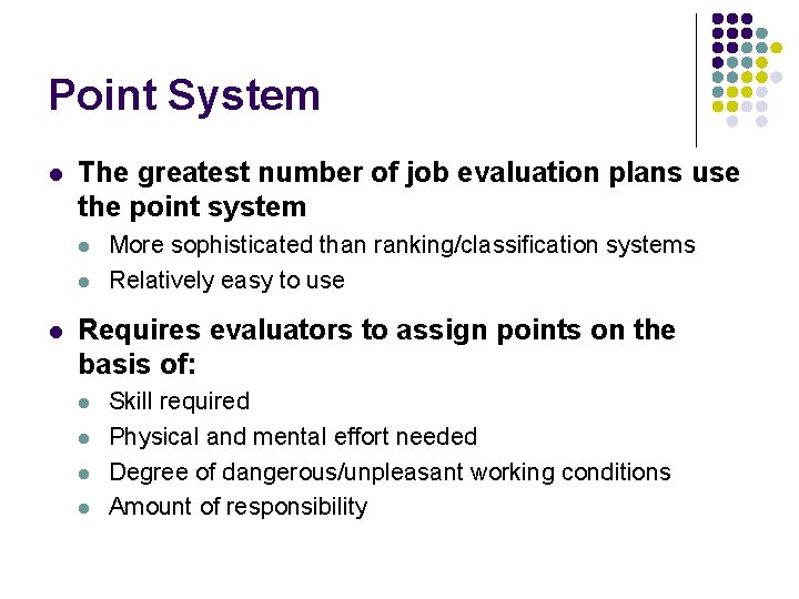 Point System l The greatest number of job evaluation plans use the point system