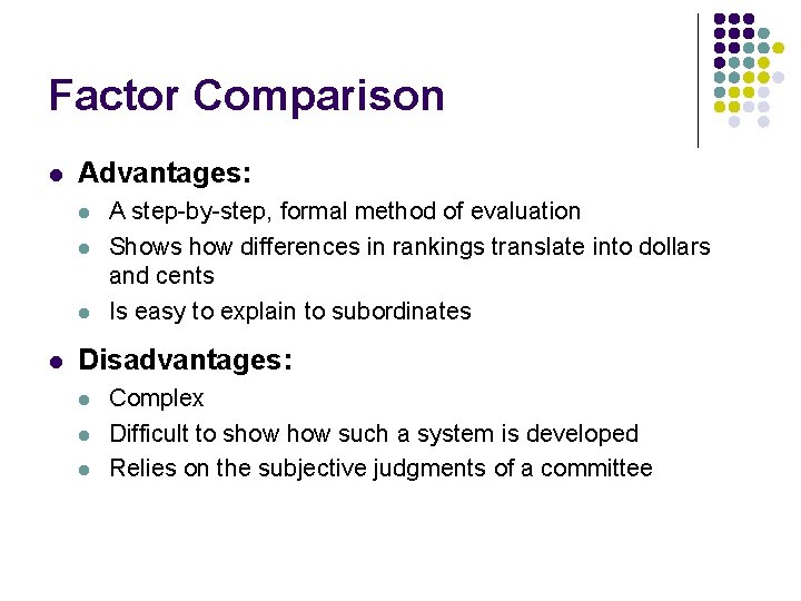 Factor Comparison l Advantages: l l A step-by-step, formal method of evaluation Shows how