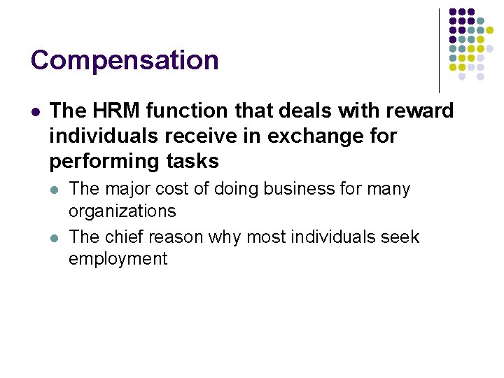 Compensation l The HRM function that deals with reward individuals receive in exchange for