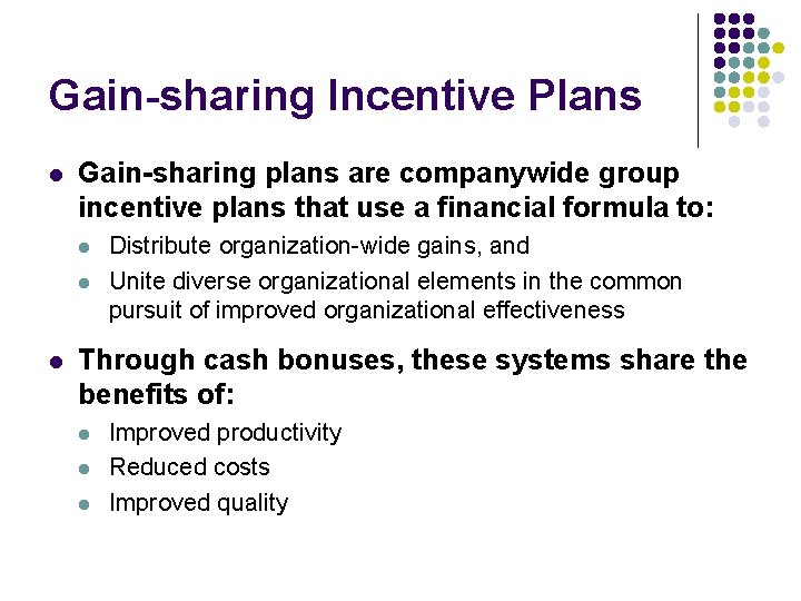 Gain-sharing Incentive Plans l Gain-sharing plans are companywide group incentive plans that use a