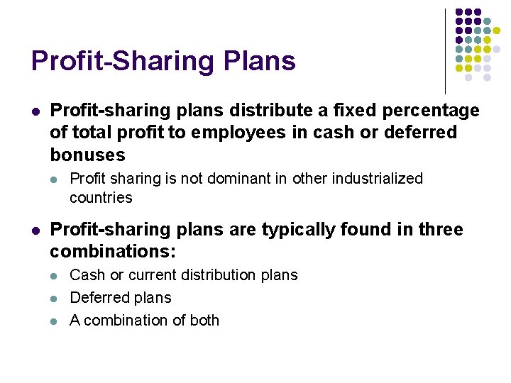 Profit-Sharing Plans l Profit-sharing plans distribute a fixed percentage of total profit to employees
