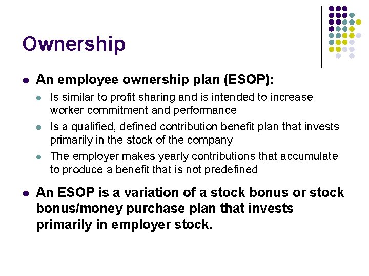 Ownership l An employee ownership plan (ESOP): l l Is similar to profit sharing