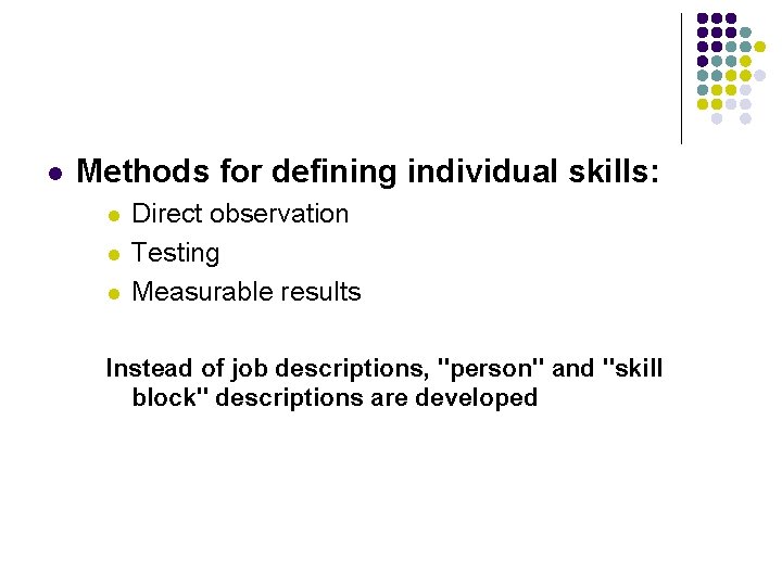 l Methods for defining individual skills: l l l Direct observation Testing Measurable results