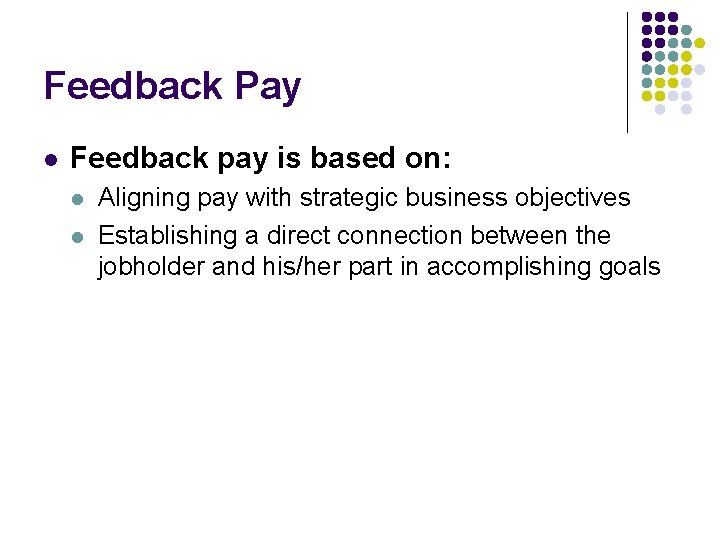 Feedback Pay l Feedback pay is based on: l l Aligning pay with strategic
