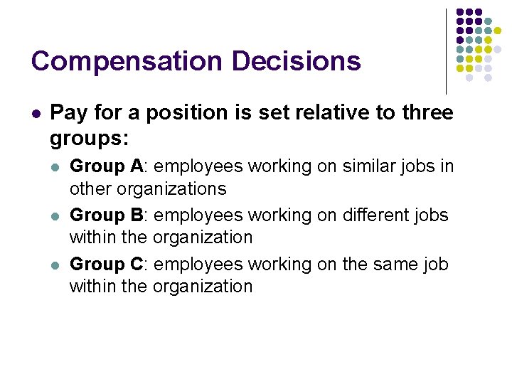 Compensation Decisions l Pay for a position is set relative to three groups: l