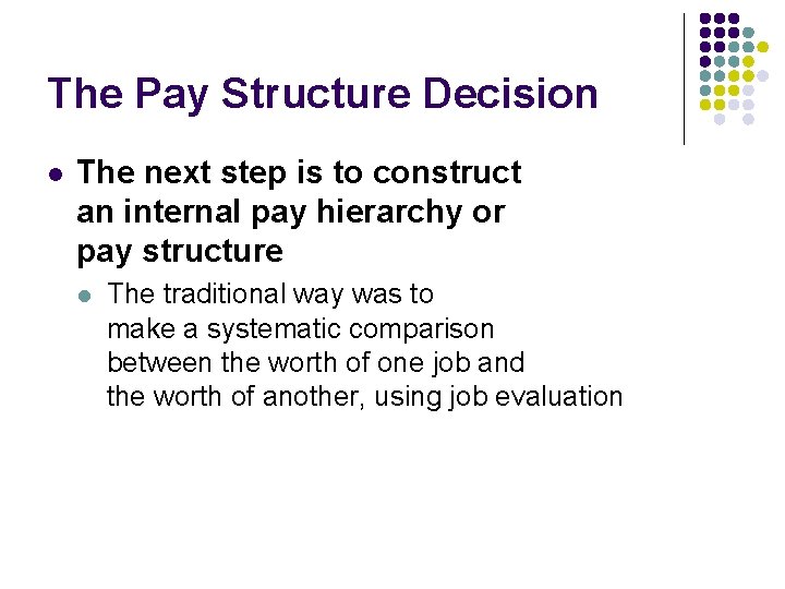 The Pay Structure Decision l The next step is to construct an internal pay