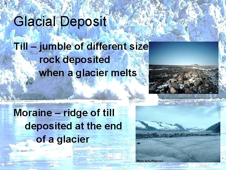 Glacial Deposit Till – jumble of different sized rock deposited when a glacier melts
