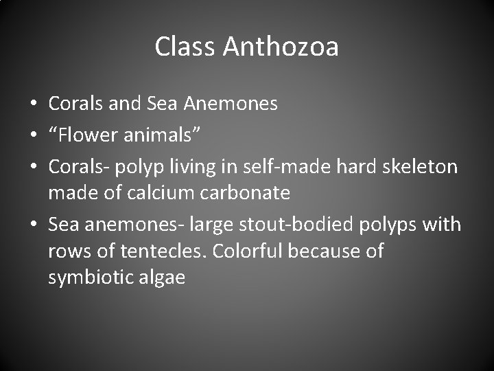 Class Anthozoa • Corals and Sea Anemones • “Flower animals” • Corals- polyp living