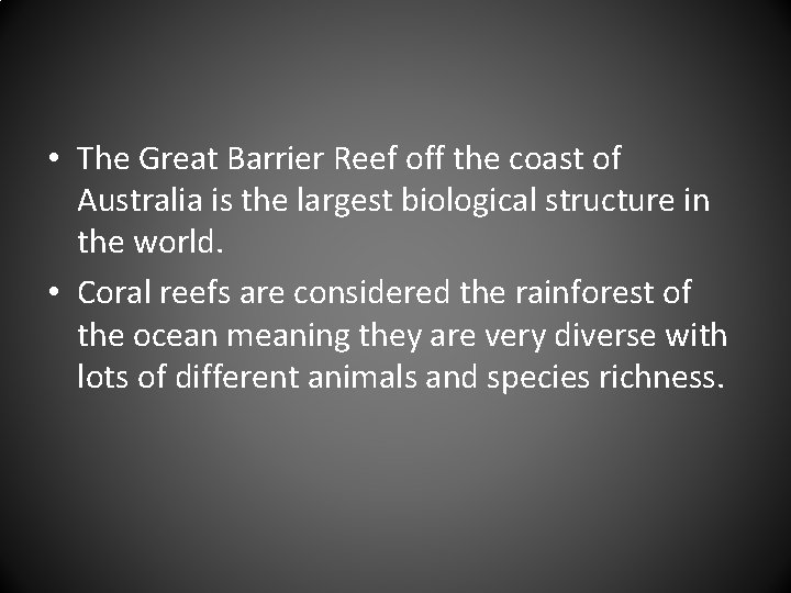 • The Great Barrier Reef off the coast of Australia is the largest • The Great Barrier Reef off the coast of Australia is the largest
