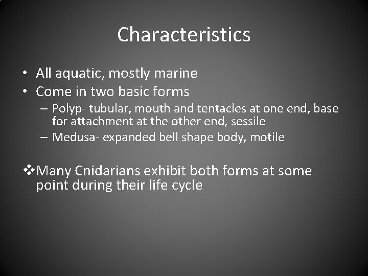 Characteristics • All aquatic, mostly marine • Come in two basic forms – Polyp-