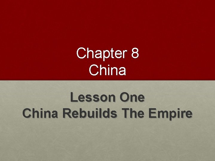 Chapter 8 China Lesson One China Rebuilds The Empire 