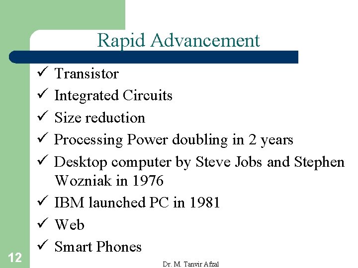 Rapid Advancement ü ü ü 12 Transistor Integrated Circuits Size reduction Processing Power doubling