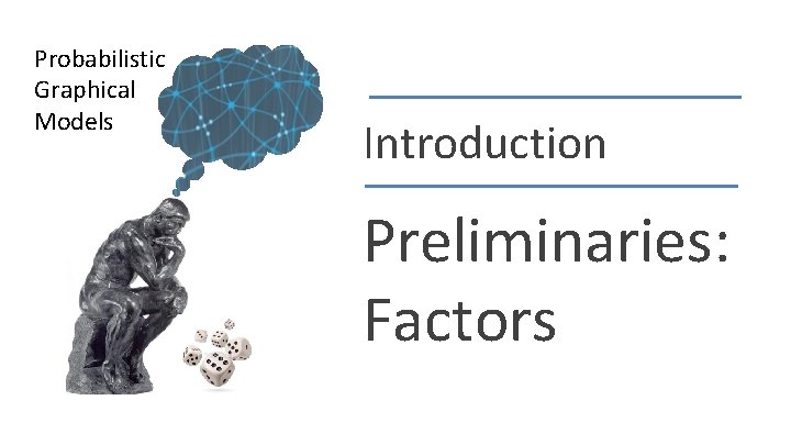 Probabilistic Graphical Models Introduction Preliminaries: Factors Daphne Koller 