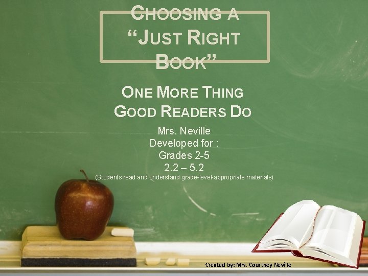 CHOOSING A “JUST RIGHT BOOK” ONE MORE THING GOOD READERS DO Mrs. Neville Developed