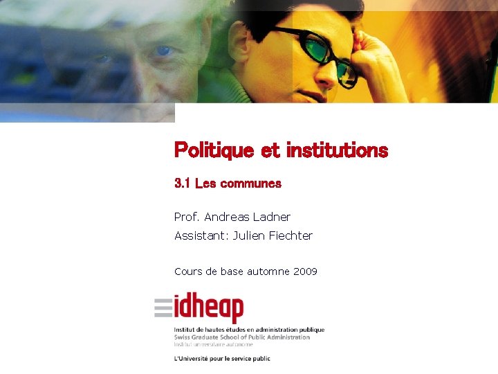 Politique et institutions 3. 1 Les communes Prof. Andreas Ladner Assistant: Julien Fiechter Cours