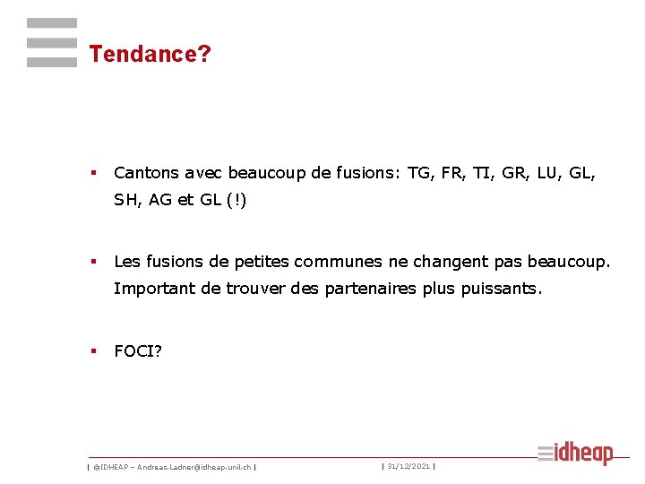 Tendance? § Cantons avec beaucoup de fusions: TG, FR, TI, GR, LU, GL, SH,