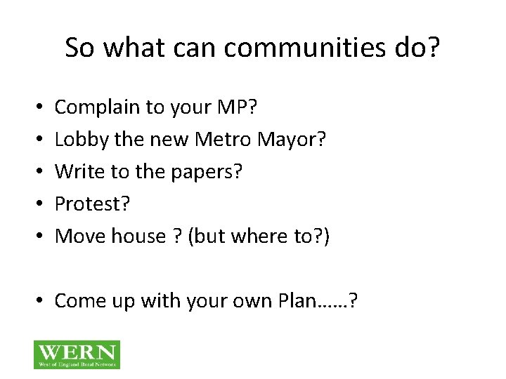 So what can communities do? • • • Complain to your MP? Lobby the