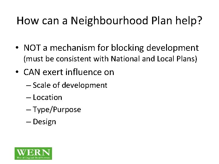 How can a Neighbourhood Plan help? • NOT a mechanism for blocking development (must