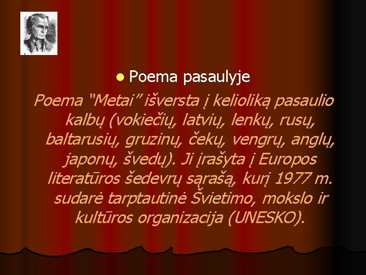 l Poema pasaulyje Poema “Metai” išversta į kelioliką pasaulio kalbų (vokiečių, latvių, lenkų, rusų,