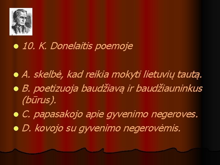 l 10. l A. K. Donelaitis poemoje skelbė, kad reikia mokyti lietuvių tautą. l