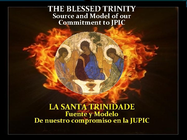 THE BLESSED TRINITY Source and Model of our Commitment to JPIC LA SANTA TRINIDADE