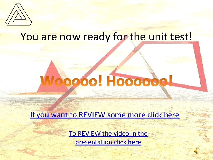 You are now ready for the unit test! If you want to REVIEW some