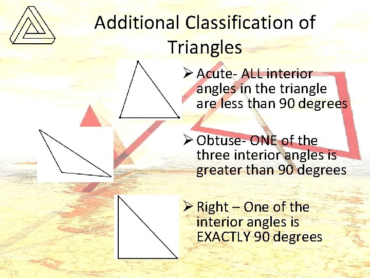 Additional Classification of Triangles Ø Acute- ALL interior angles in the triangle are less