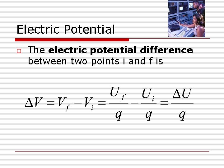Electric Potential o The electric potential difference between two points i and f is
