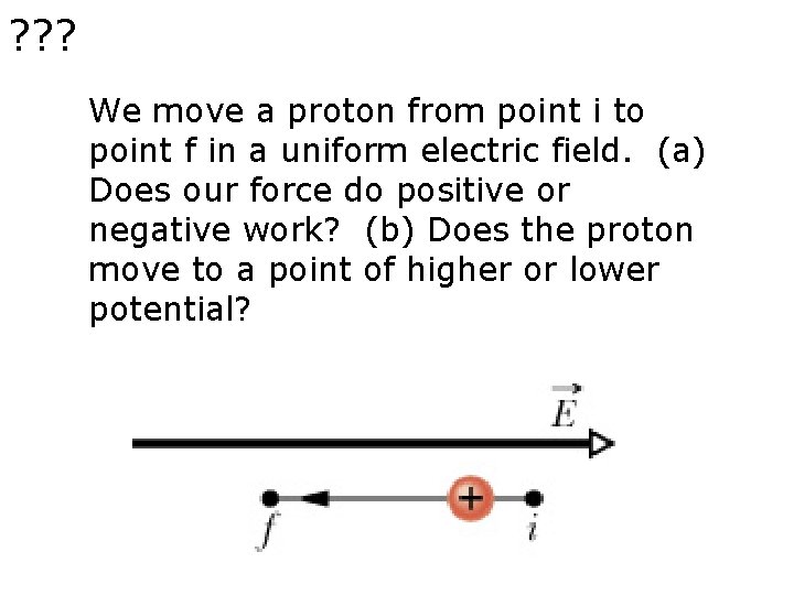 ? ? ? We move a proton from point i to point f in