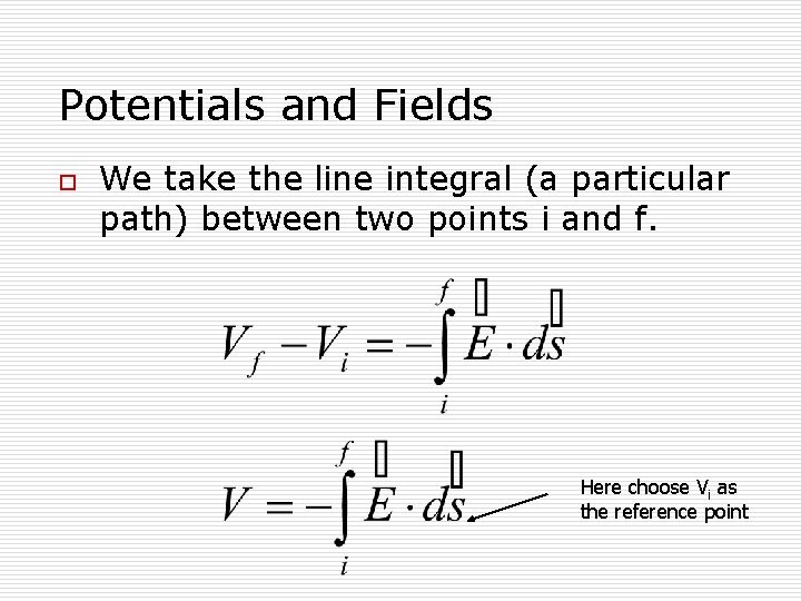 Potentials and Fields o We take the line integral (a particular path) between two