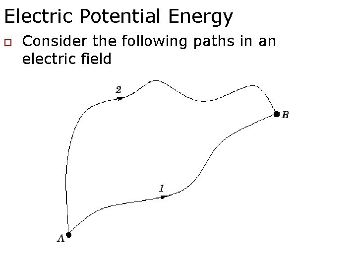 Electric Potential Energy o Consider the following paths in an electric field 