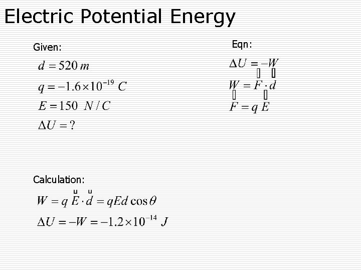 Electric Potential Energy Given: Calculation: Eqn: 
