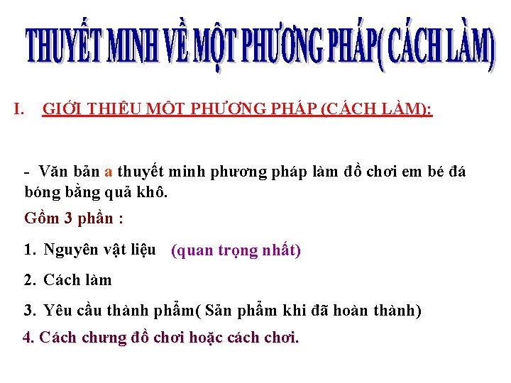 I. GIỚI THIỆU MỘT PHƯƠNG PHÁP (CÁCH LÀM): - Văn bản a thuyết minh